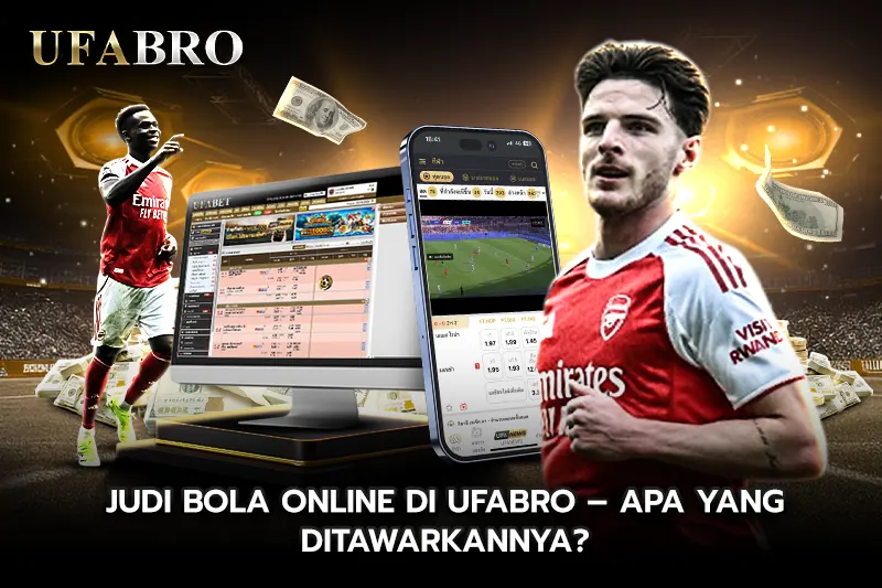 Judi Bola Online di UFABRO – Apa yang Ditawarkannya?